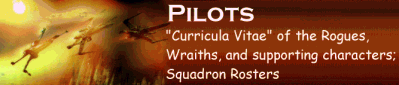 PILOTS - "Curricula Vitae" of the Rogues, Wraiths, and supporting characters; Squadron Rosters